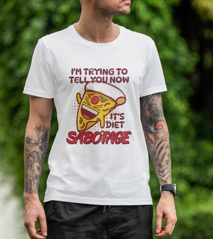 I'm Trying To Tell You Now It's Diet Sabotage Pizza Cartoon T-Shirt