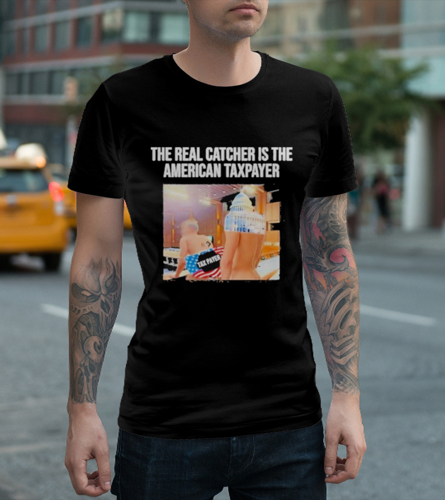 The Real Catcher Is The American Taxpayer with US Capitol and Taxpayer Label Text T-Shirt