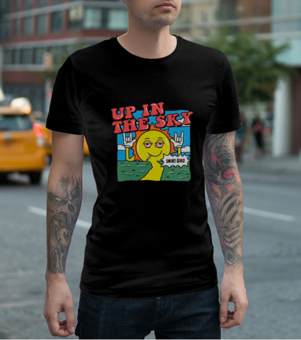 Up In The Sky Smoke Good T-Shirt