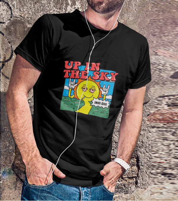 Up In The Sky Smoke Good T-Shirt