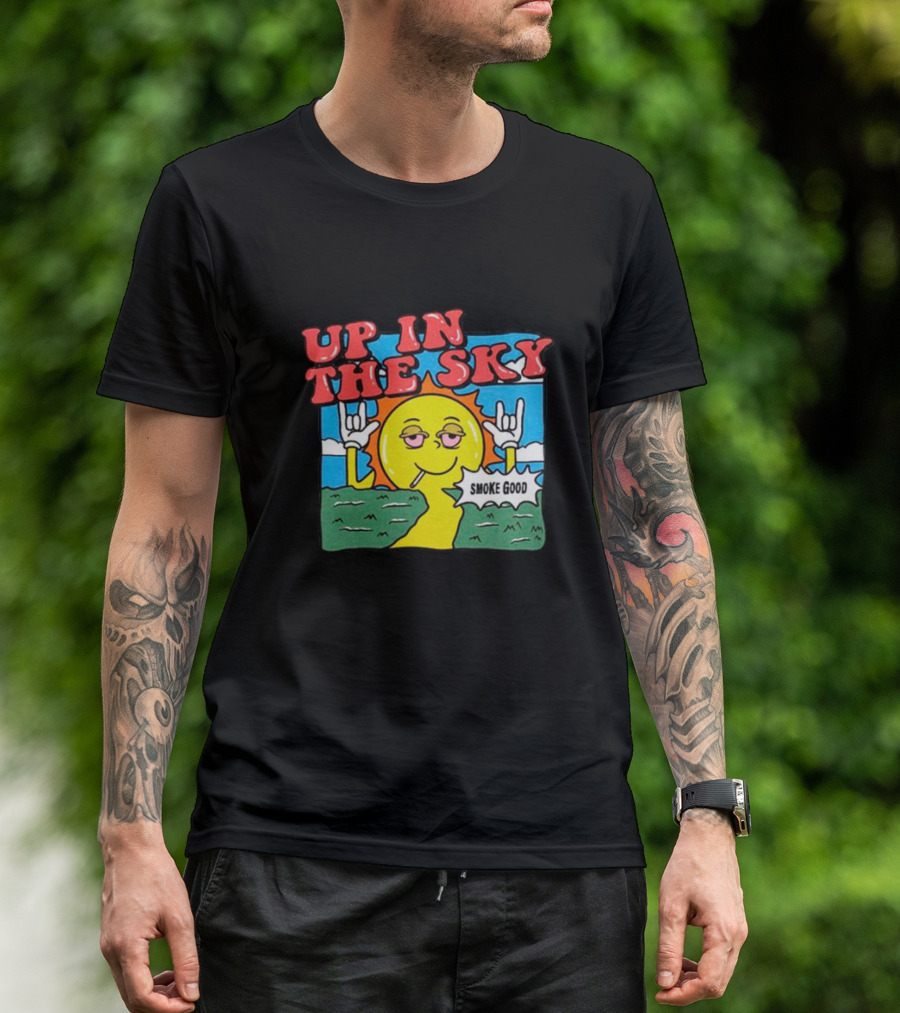 Up In The Sky Smoke Good T-Shirt