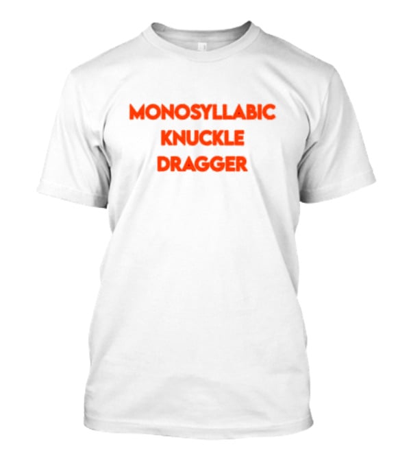 Monosyllabic Knuckle Dragger Text Bold Red T-Shirt