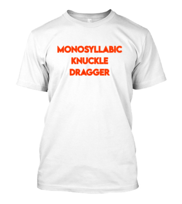 Monosyllabic Knuckle Dragger Text Bold Red T-Shirt