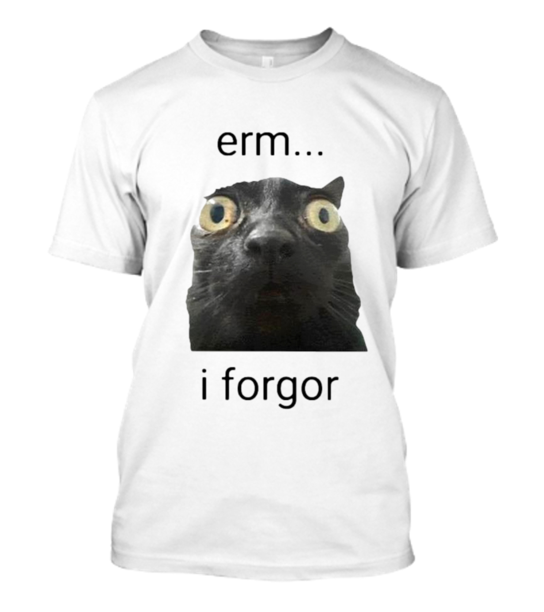 Erm I Forgor Meme Cat Eyes Wide Black Humor T-Shirt