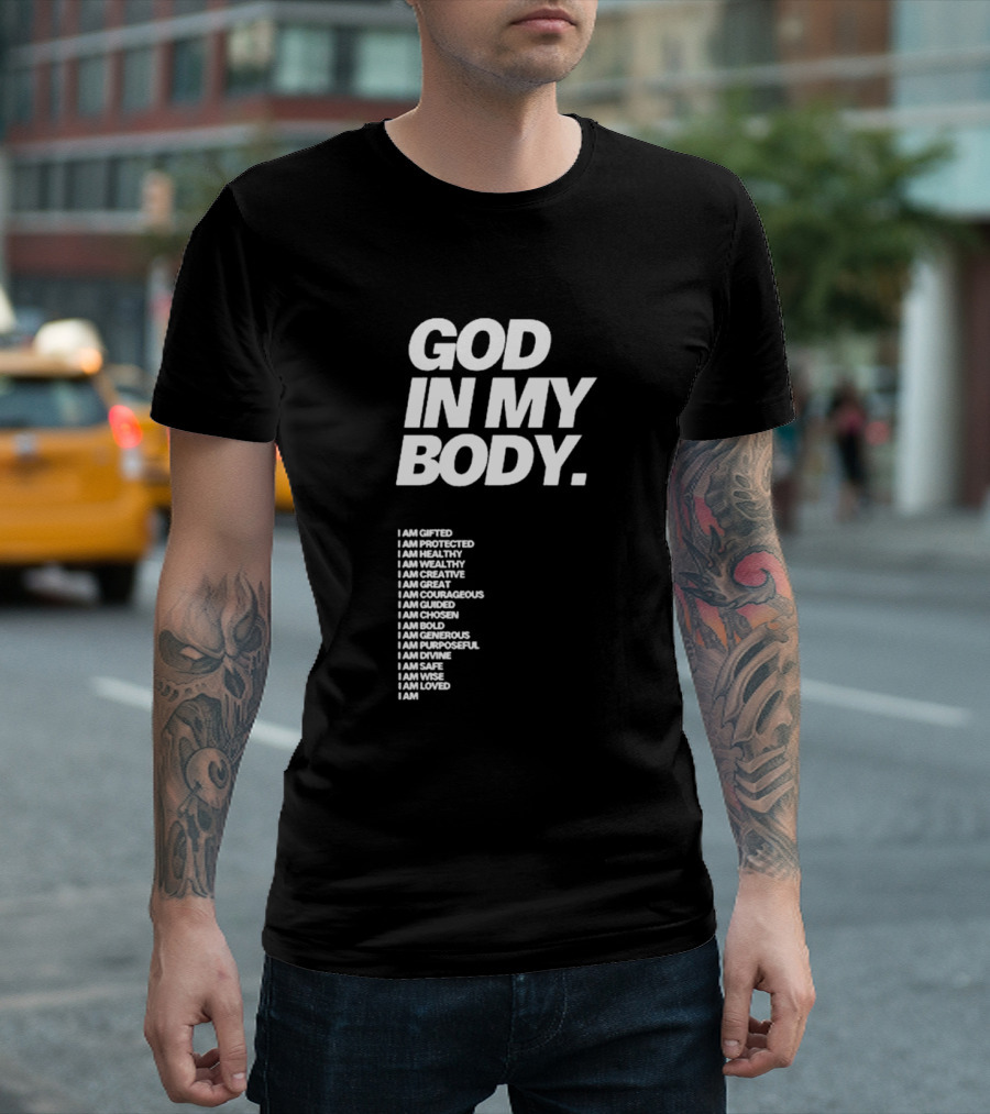 God In My Body I Am Gifted Protected Healthy Creative Great Courageous Guided Chosen Bold Generous Purposeful Divine Safe Wise Loved AJ McQueen T-Shirt