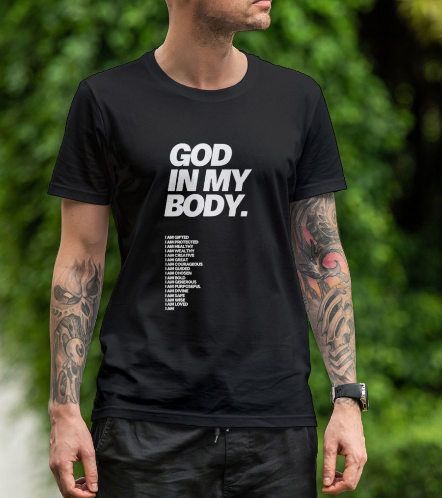 God In My Body I Am Gifted Protected Healthy Creative Great Courageous Guided Chosen Bold Generous Purposeful Divine Safe Wise Loved AJ McQueen T-Shirt