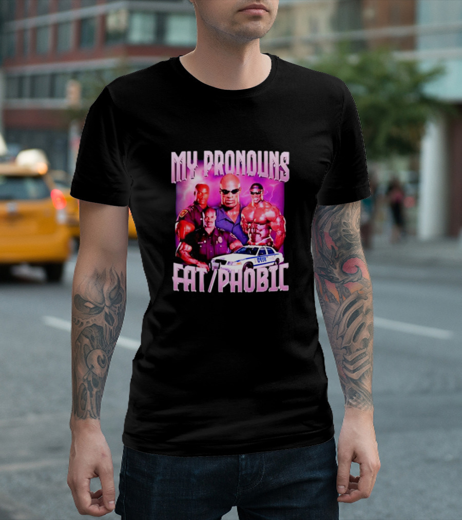 Ronnie Coleman My Pronouns Fat Phobic Police Car Bodybuilder T-Shirt