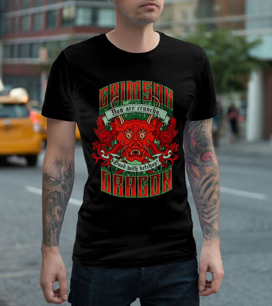 Crimson Dragon You Are Crunchy Good With Ketchup T-Shirt