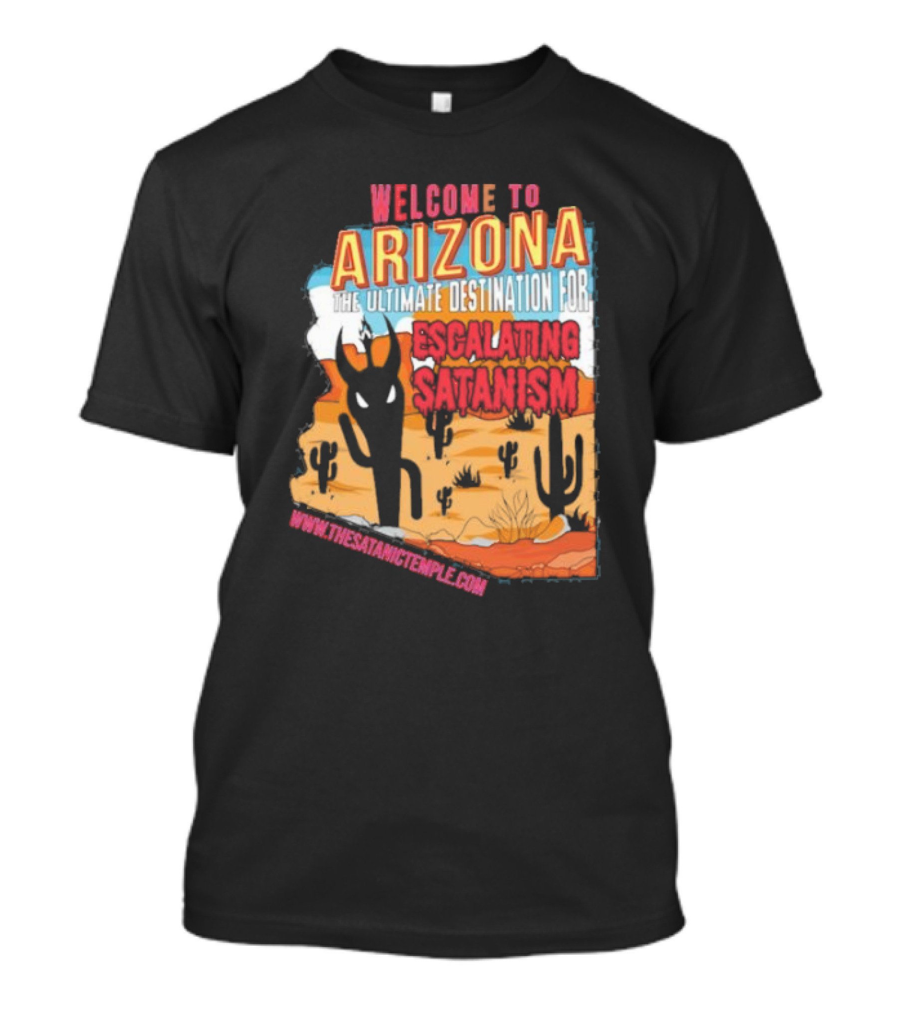 Welcome To Arizona The Ultimate Destination For Escalating Satanism Www.thesatanictemple.com T-Shirt