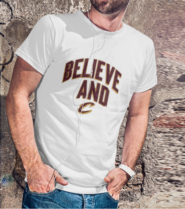Believe And Cleveland Cavaliers C T-Shirt