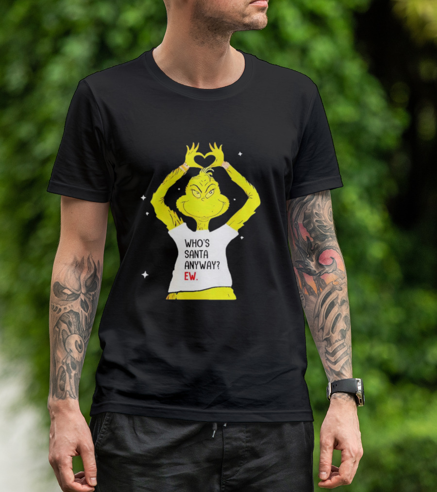 Who's Santa Anyway Grinch Ew Heart Gesture T-Shirt