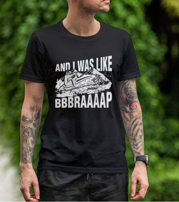 And I Was Like Bbbraaaap Snowmobile Adventure T-Shirt