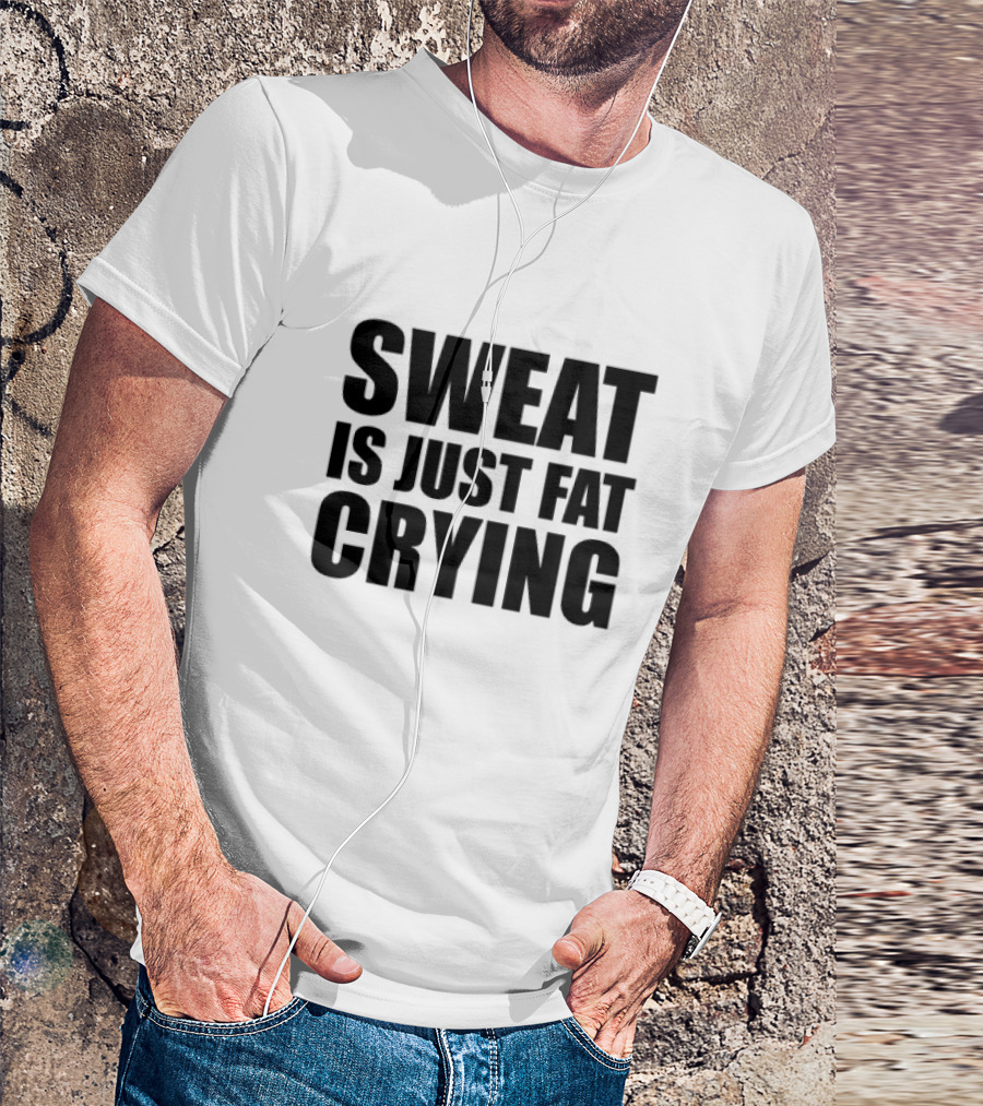 Sweat Is Just Fat Crying Motivation Fitness Training T-Shirt