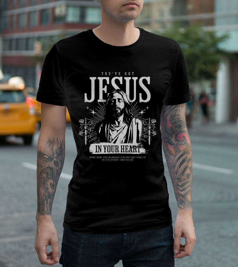 YOU'VE GOT JESUS IN YOUR HEART DIVINE SPARK THAT ILLUMINATES OUR PATH AND GUIDES US ON OUR JOURNEY THROUGH LIFE T-Shirt