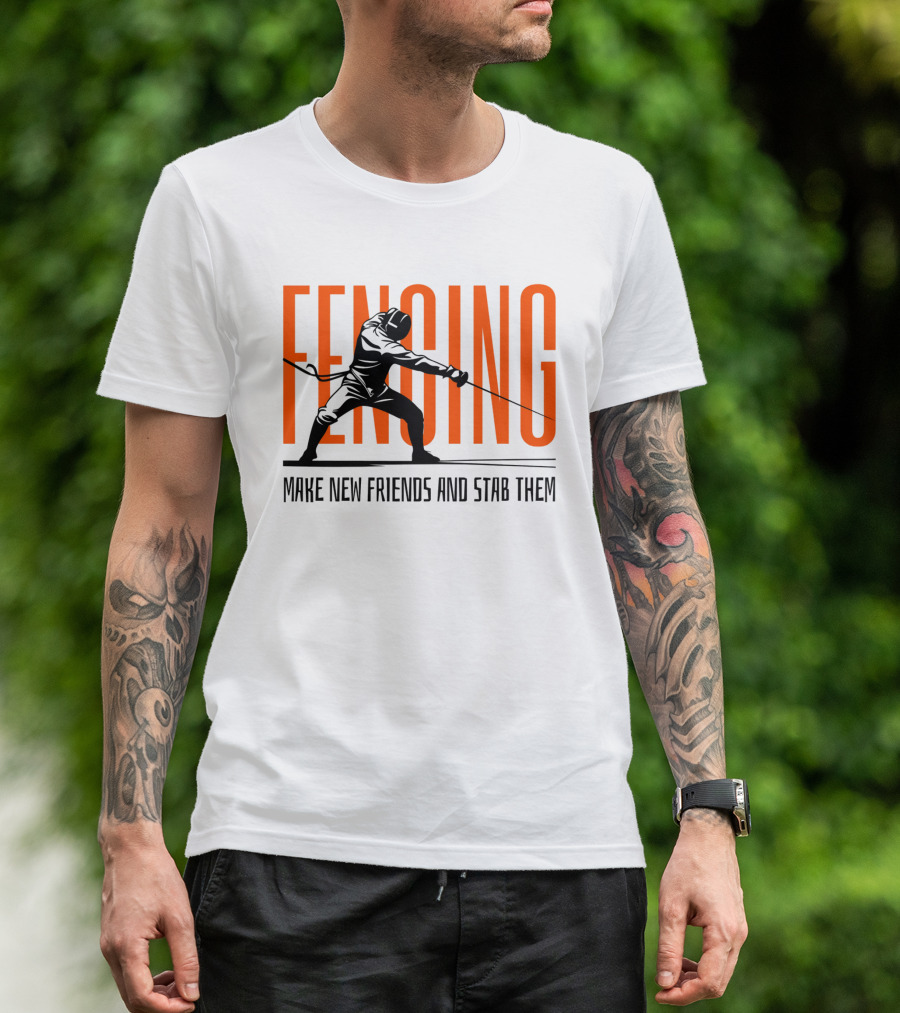 Fencing Sport Make New Friends And Stab Them T-Shirt