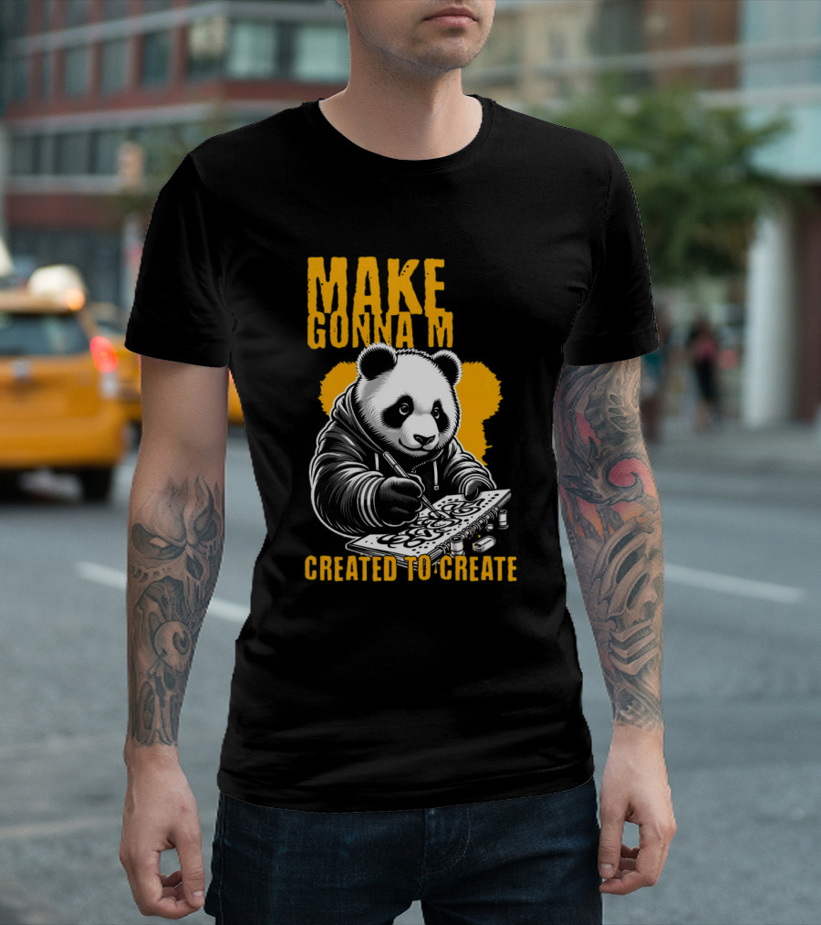 Make Gonna M Created to Create Panda T-Shirt