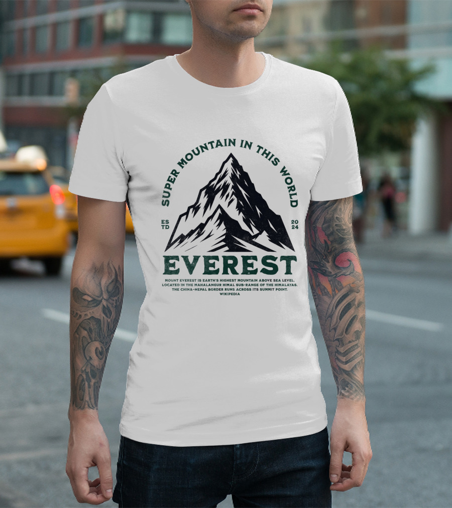 Super Mountain in This World Everest Mountain Himalaya T-Shirt