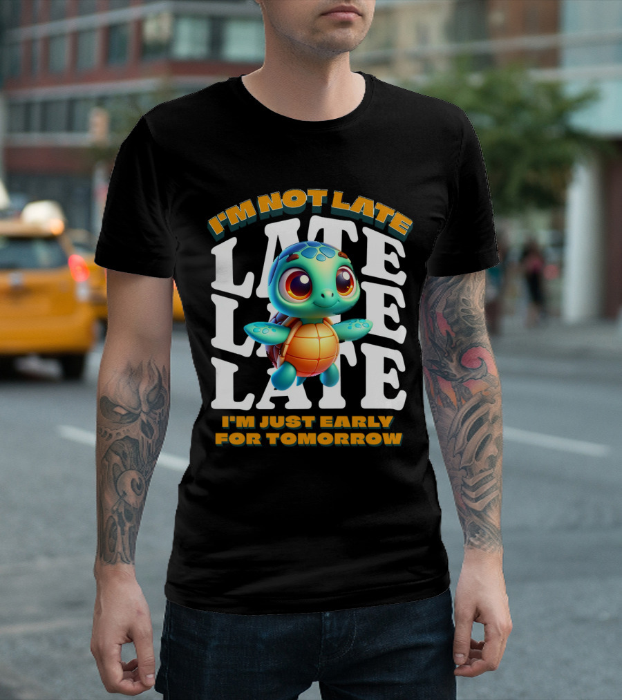 I'm Not Late Cute Funny Cartoon Turtle I'm Just Early for Tomorrow T-Shirt