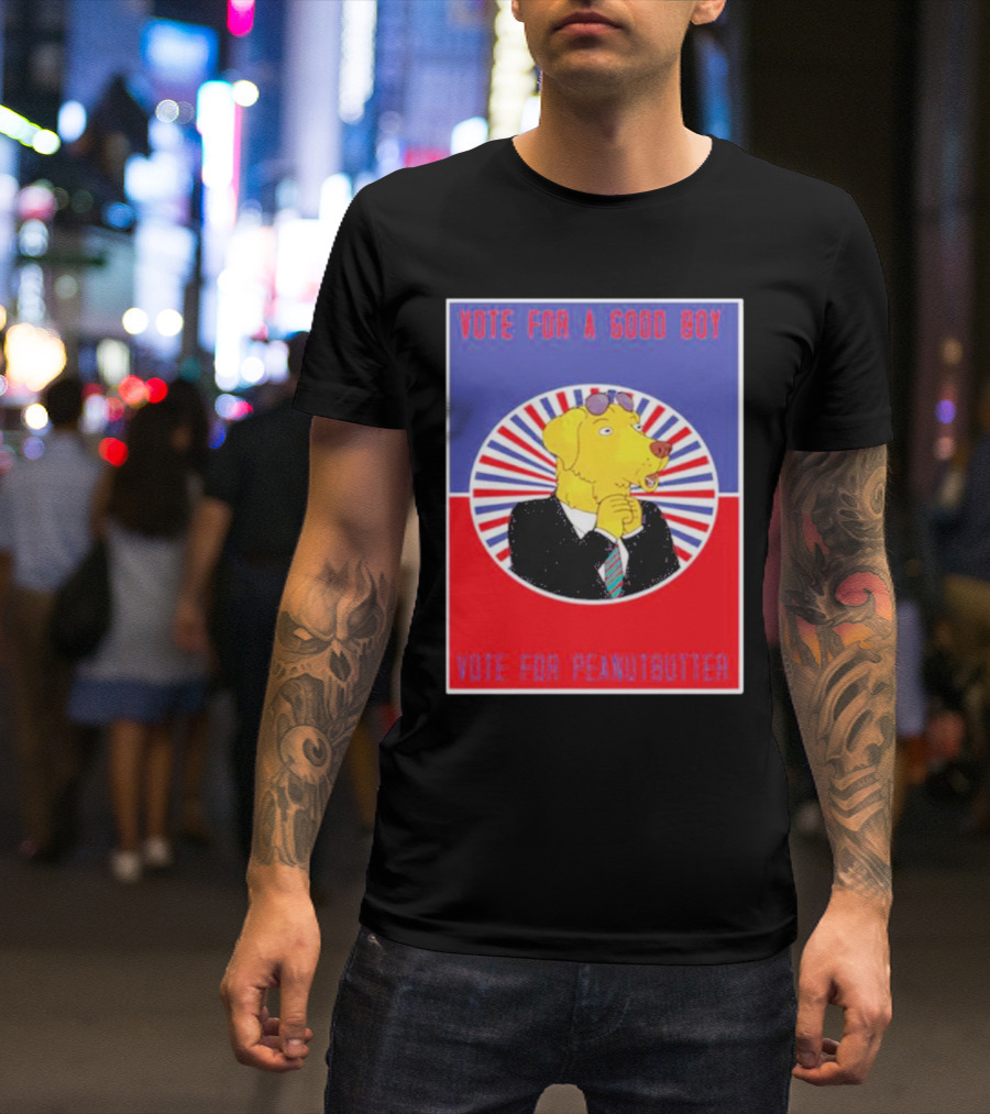 Vote For A Good Boy Vote For Peanutbutter Bojack Horseman T-Shirt