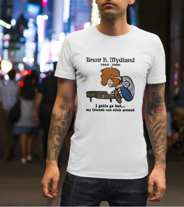 Brent R Mydland 1952 1990 Cartoon Tribute I Gotta Go But My Friends Can Stick Around T-Shirt
