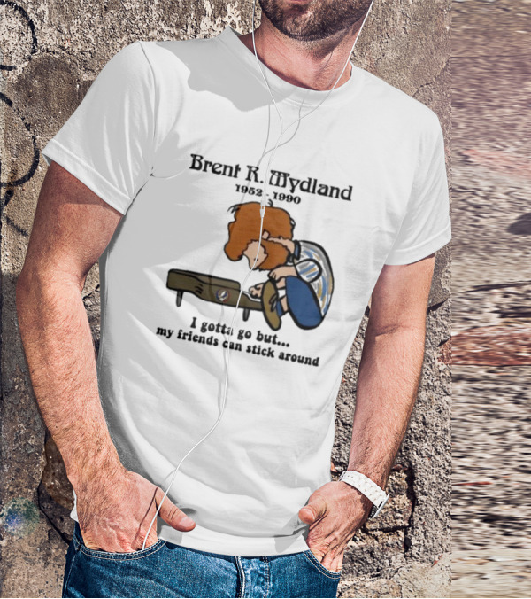 Brent R Mydland 1952 1990 Cartoon Tribute I Gotta Go But My Friends Can Stick Around T-Shirt