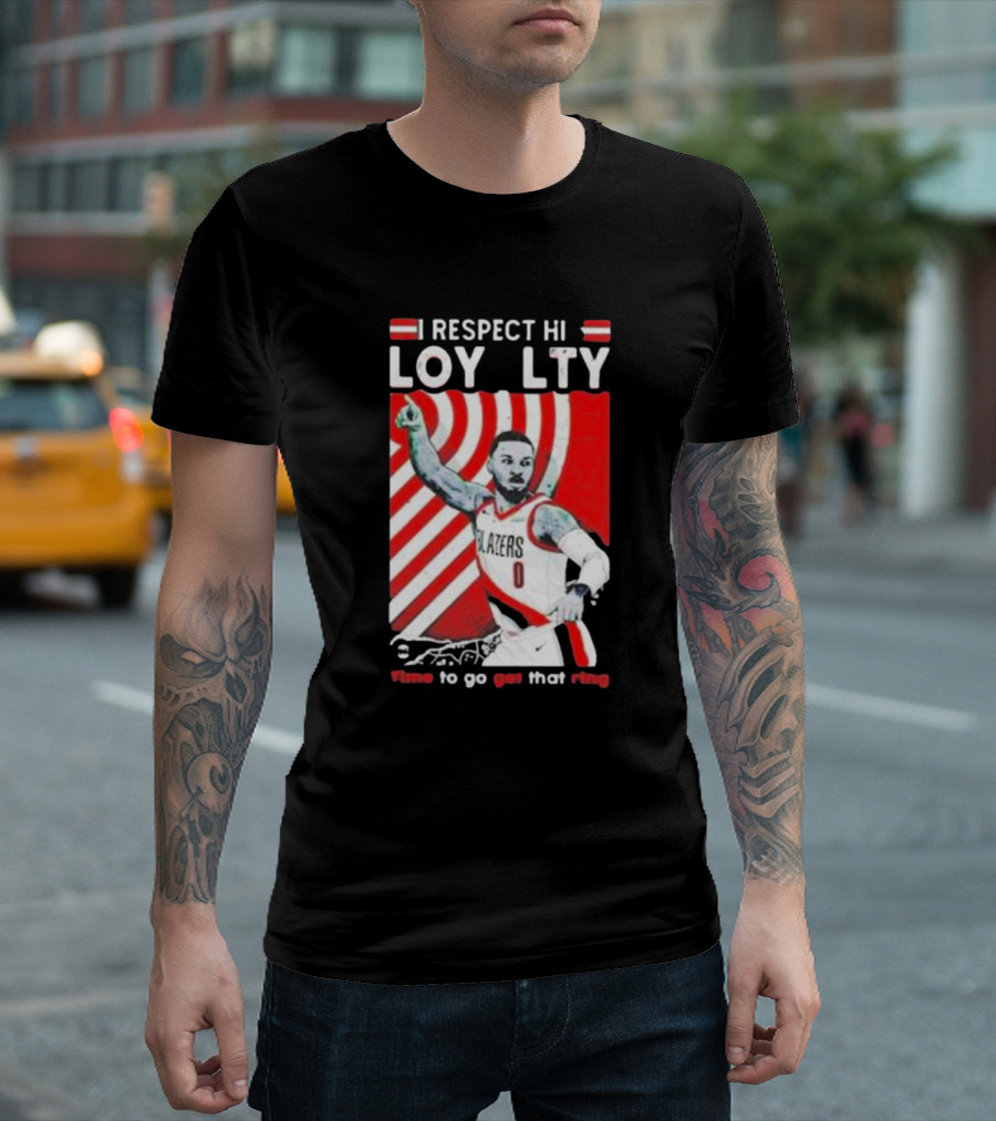 Respect Loyalty Damian Lillard Time to Go Get That Ring Blazers Number 0 T-Shirt