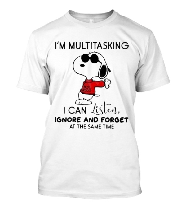 Snoopy I'm Multitasking I Can Listen Ignore And Forget At The Same Time T-Shirt