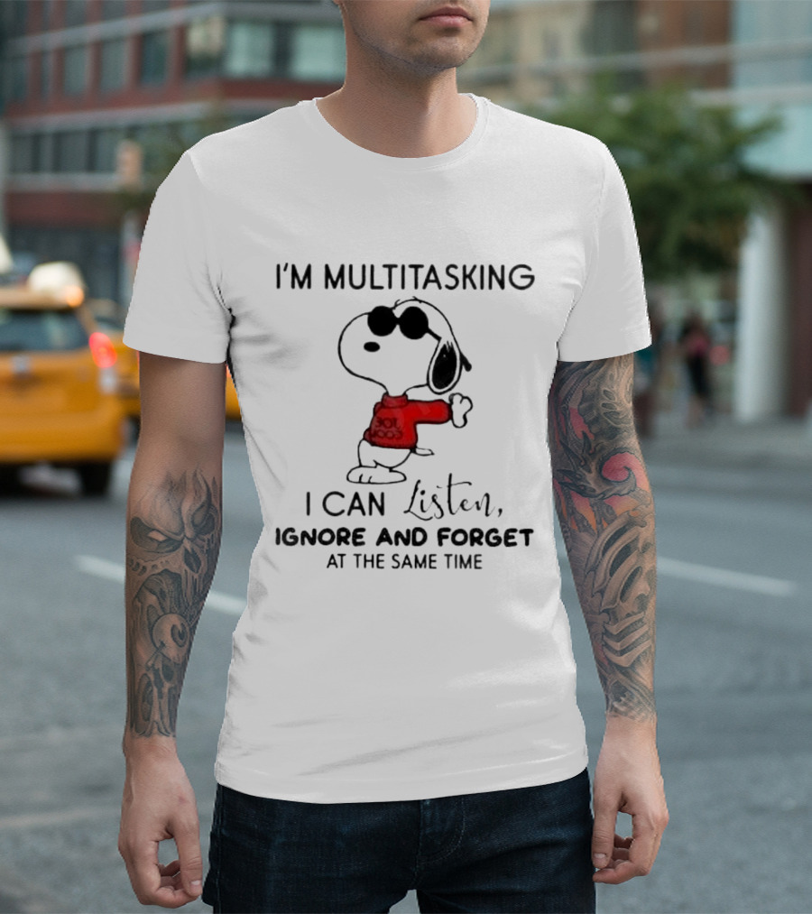 Snoopy I'm Multitasking I Can Listen Ignore and Forget at The Same Time T-Shirt