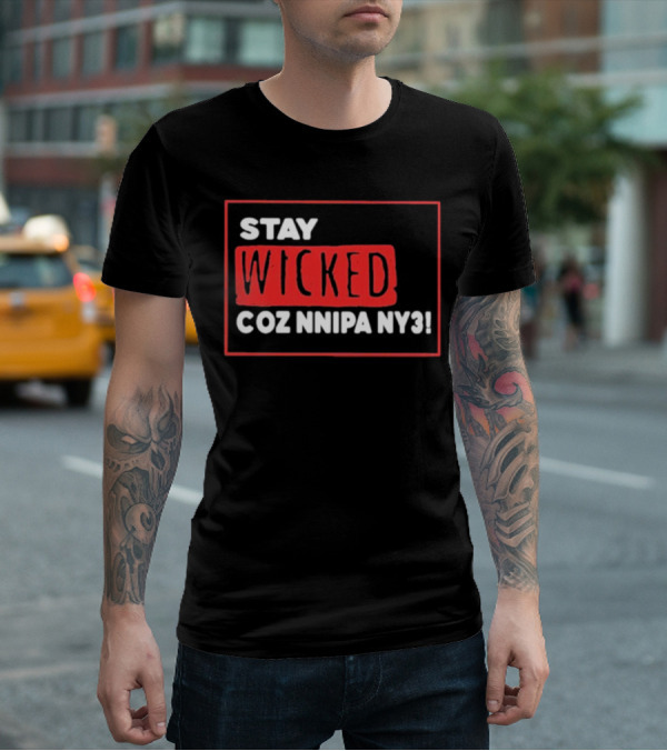 Stay Wicked Coz Nnipa Ny3 Bold Red And White Text T-Shirt
