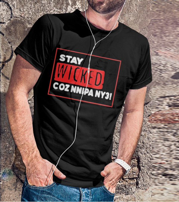 Stay Wicked Coz Nnipa Ny3 Bold Red And White Text T-Shirt
