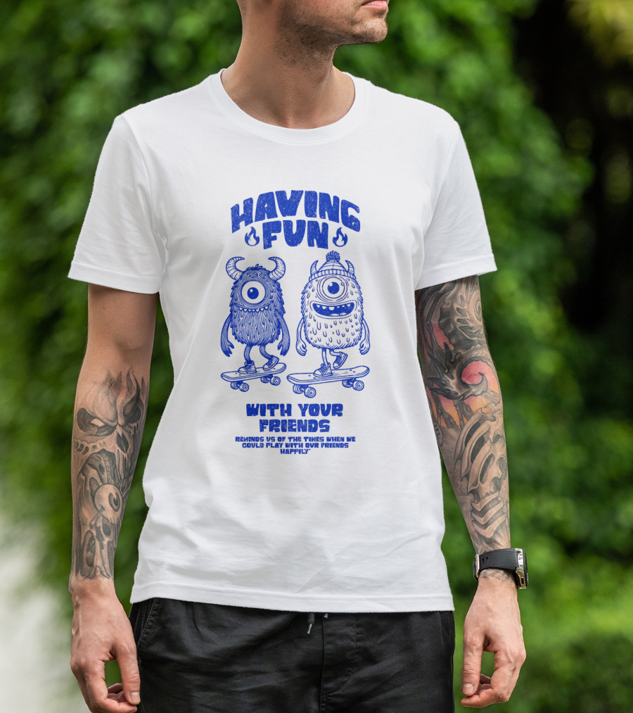 HAVING FUN WITH YOUR FRIENDS REMINDS US OF THE TIMES WHEN WE COULD PLAY WITH OUR FRIENDS HAPPILY T-Shirt