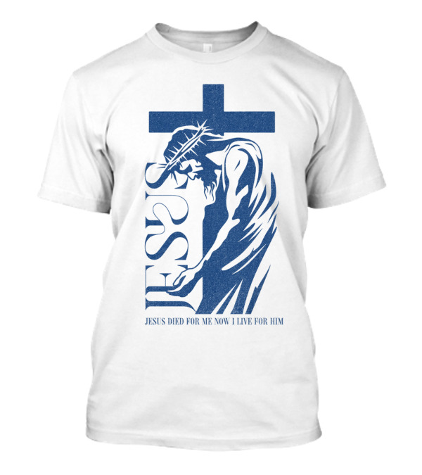 Jesus Died For Me Now I Live For Him Cross T-Shirt
