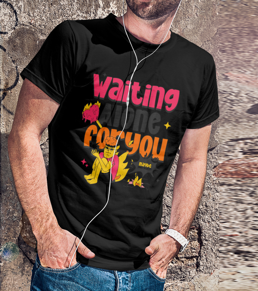 Waiting Alone For You Maybe T-Shirt