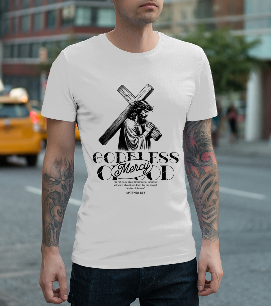 Godbless Mercy Of God Matthew 6:34 Jesus Carrying Cross T-Shirt