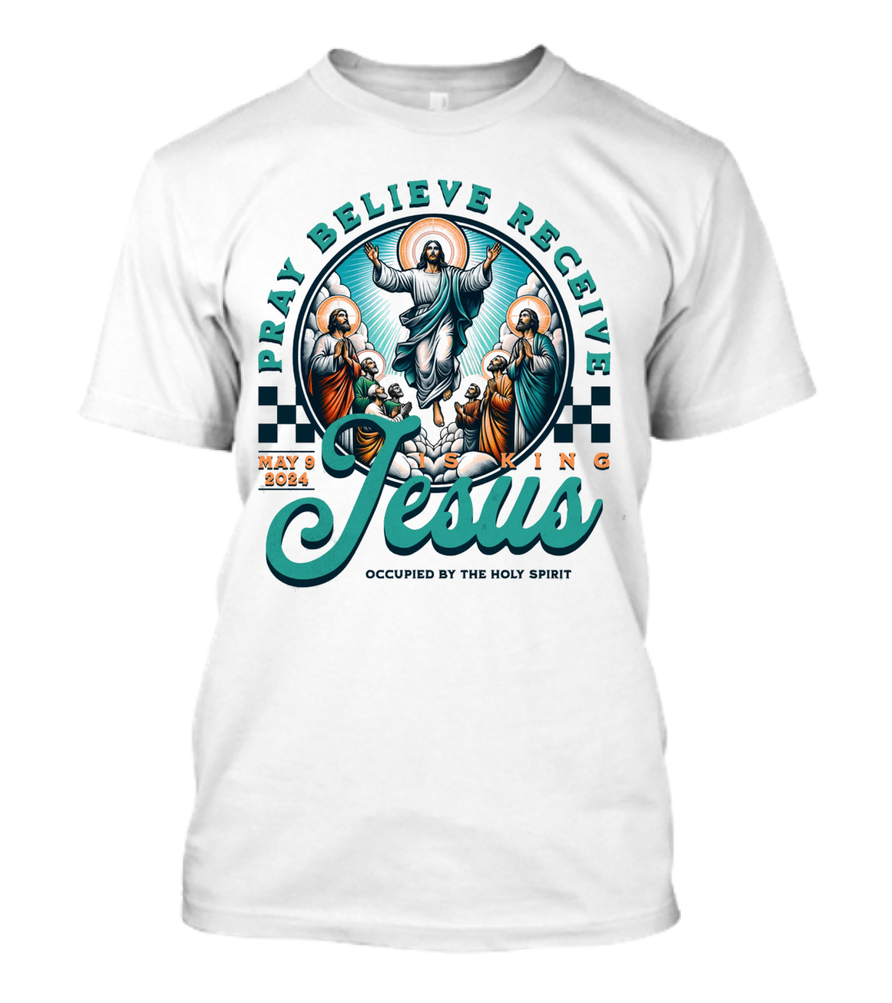Pray Believe Receive Jesus Is King May 9 2024 Occupied By The Holy Spirit T-Shirt