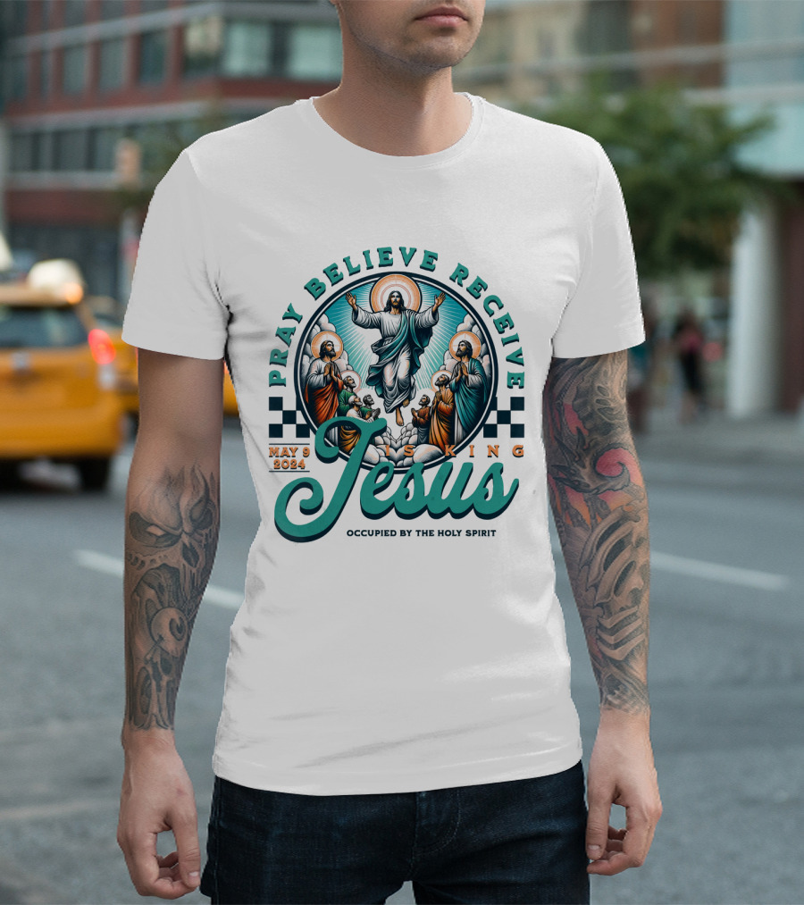 Pray Believe Receive Jesus Is King May 9 2024 Occupied By The Holy Spirit T-Shirt
