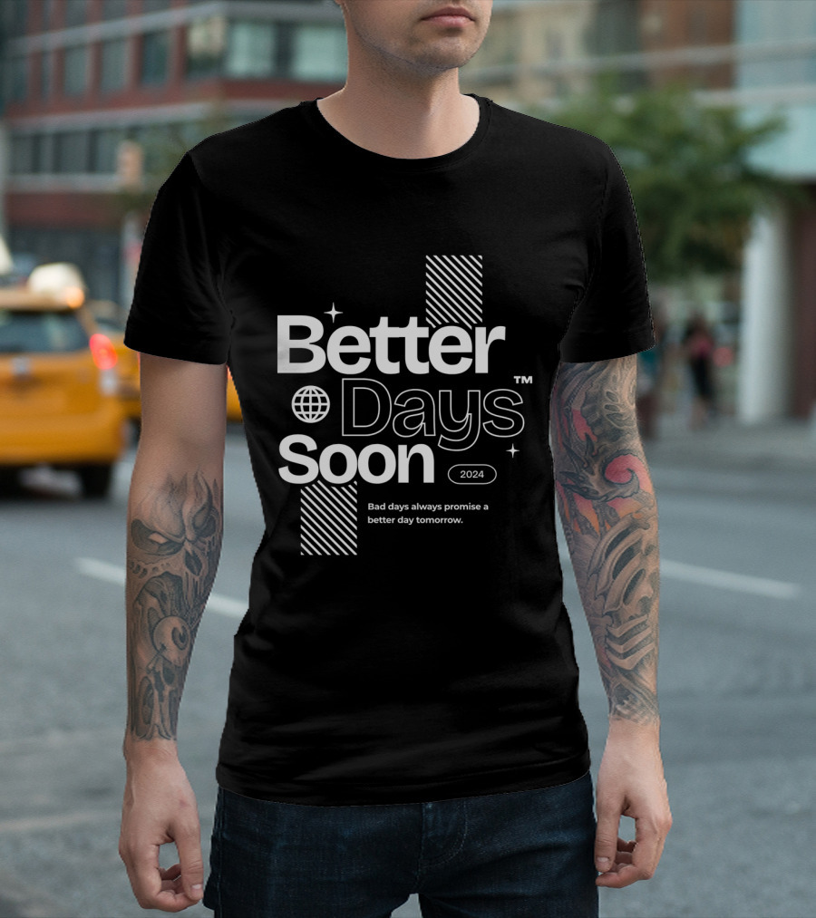 Better Days Soon 2024 Bad Days Always Promise a Better Day Tomorrow T-Shirt