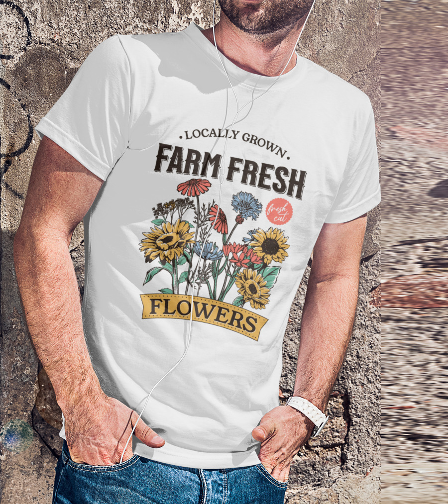 Locally Grown Farm Fresh Flowers Fresh Cut Bouquet T-Shirt