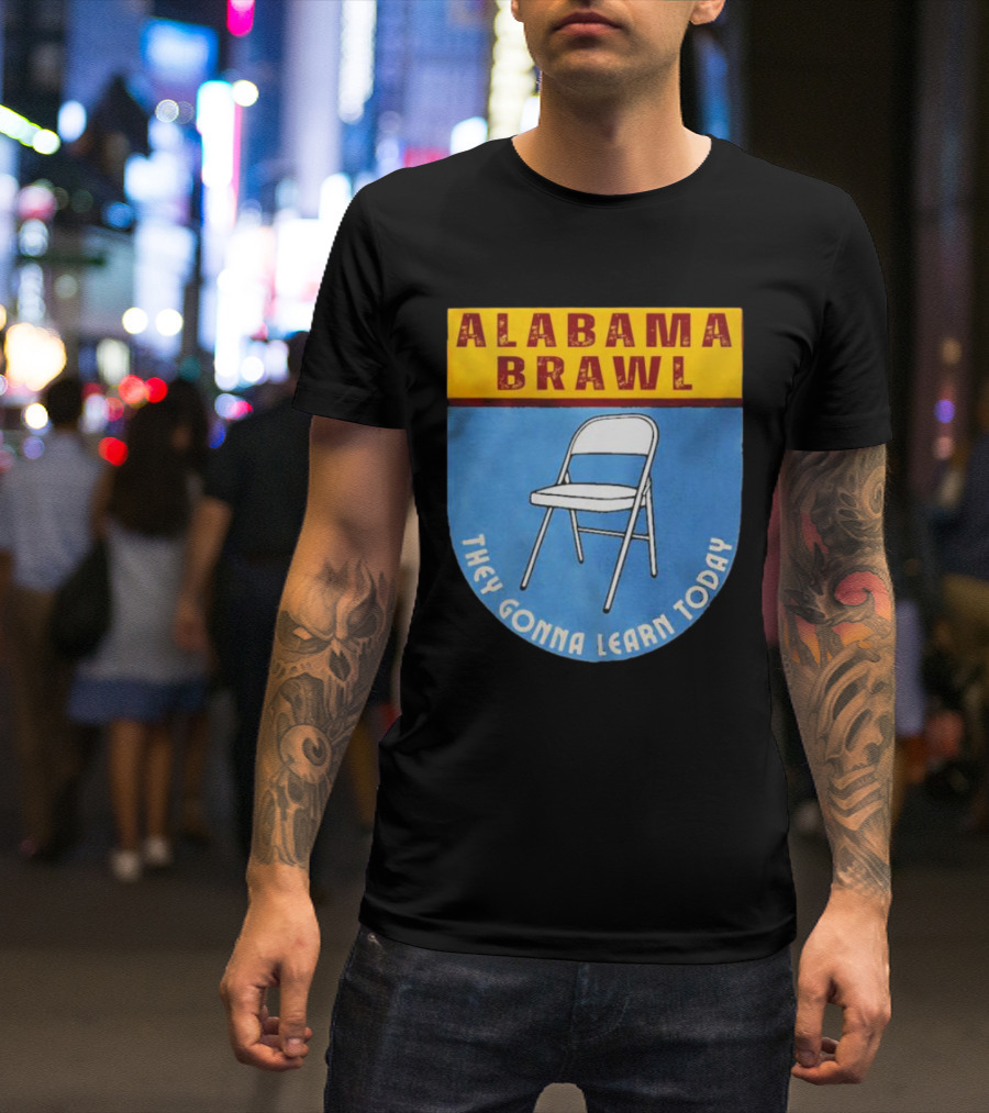 Alabama Brawl They Gonna Learn Today Folding Chair T-Shirt