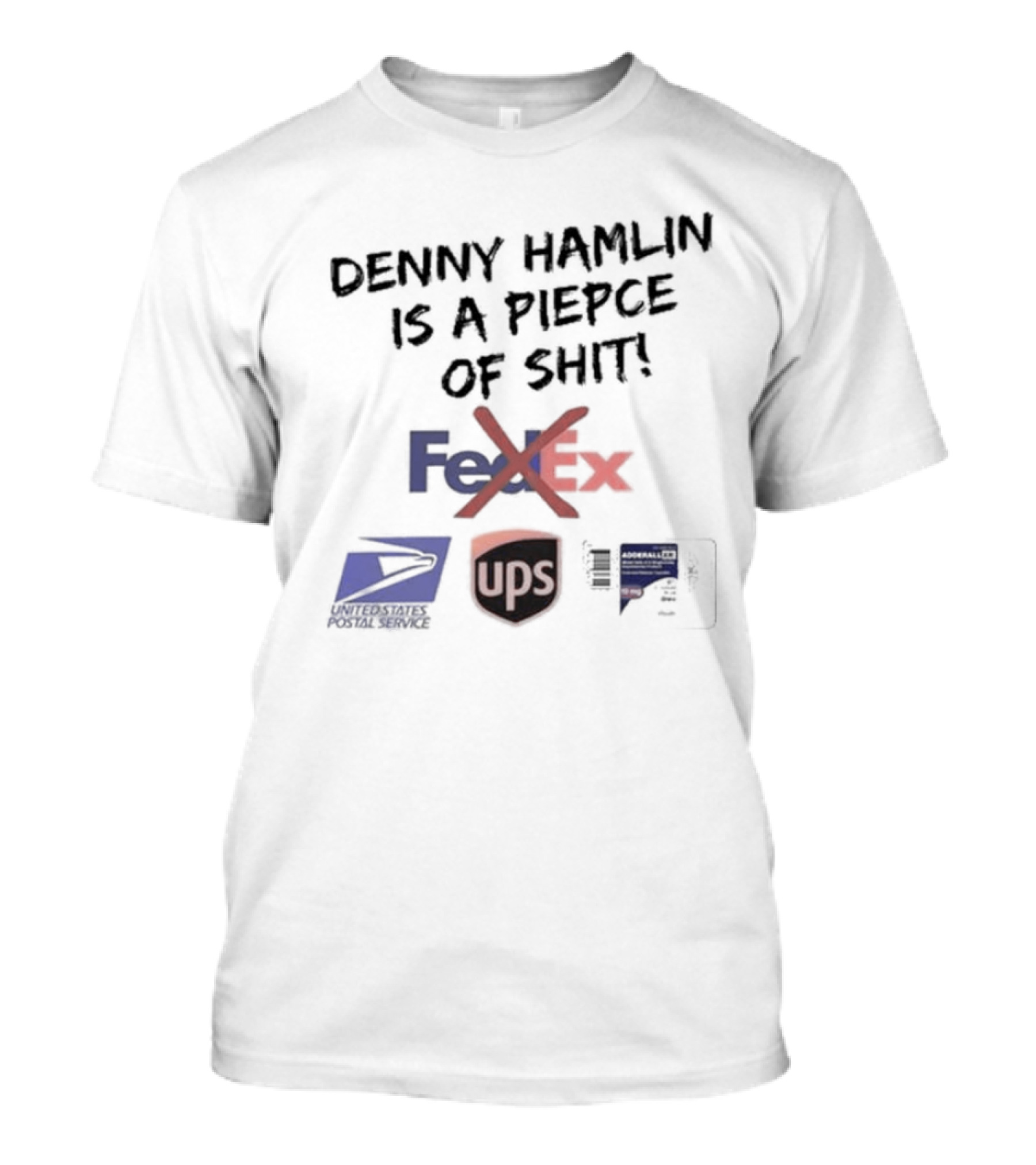 Denny Hamlin Is A Piece Of Shit FedEx USPS UPS T-Shirt