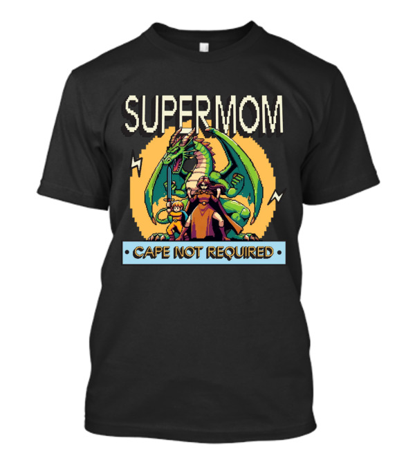 Supermom Cape Not Required Dragon Adventure T-Shirt