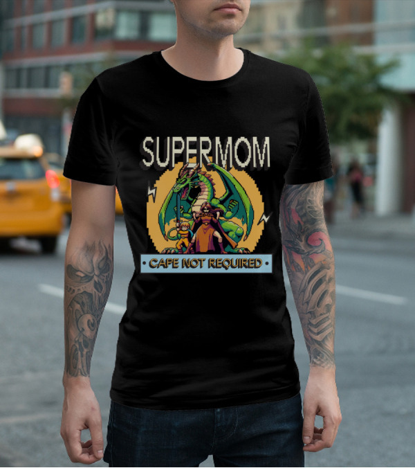 Supermom Cape Not Required Dragon Adventure T-Shirt