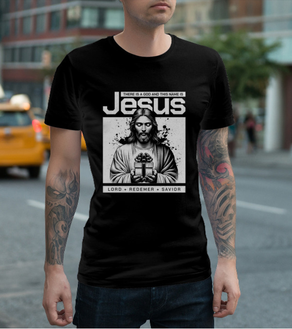 There Is A God And This Name Is Jesus Lord Redeemer Savior T-Shirt