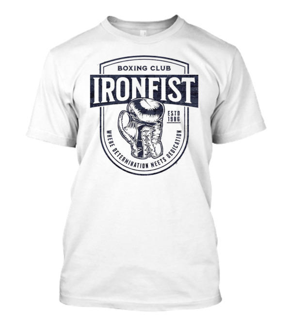 Iron Fist Boxing Club Estd 1986 Where Determination Meets Dedication T-Shirt