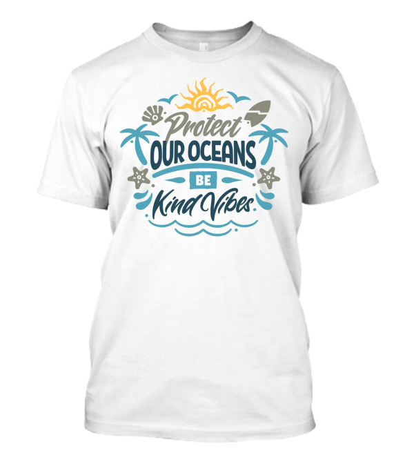 Protect Our Oceans Be Kind Vibes Sun Waves Palm Trees Starfish Shell Surfboard T-Shirt