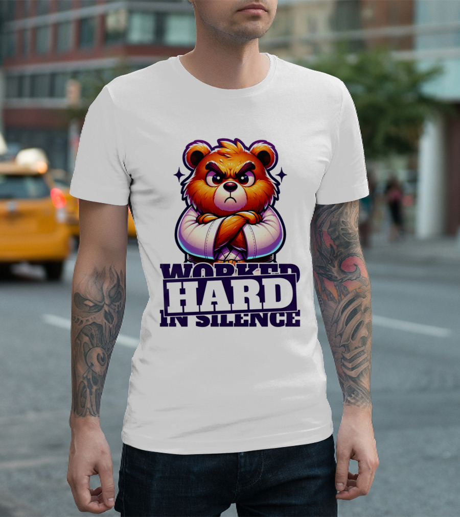 Worked Hard In Silence Determined Bear T-Shirt