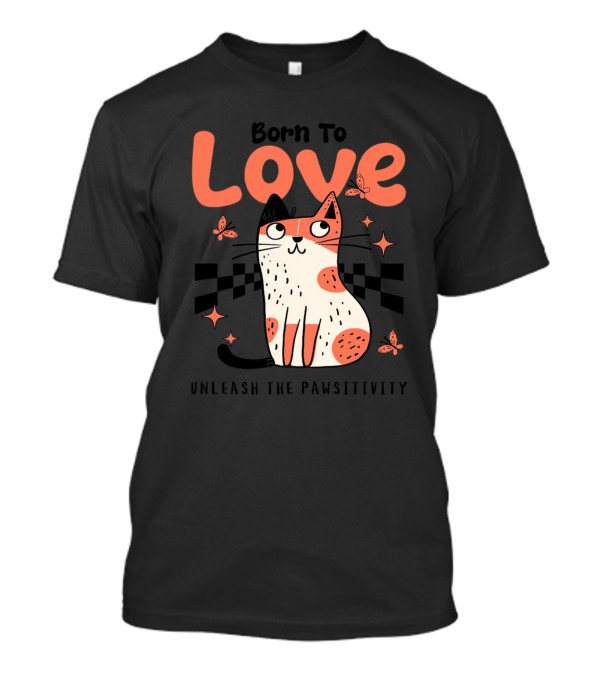 Born To Love Unleash The Pawsitivity Cat Butterflies T-Shirt