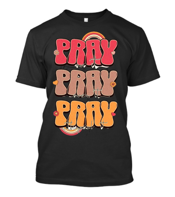 Pray On It Pray Over It Pray Through It Retro Groovy Christian T-Shirt