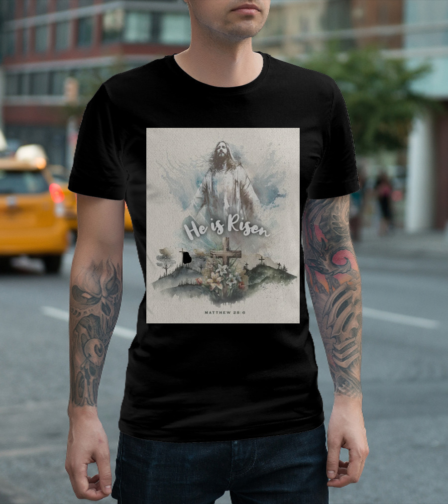 He Is Risen Matthew 28:6 With Jesus And Crosses On Hilltop T-Shirt