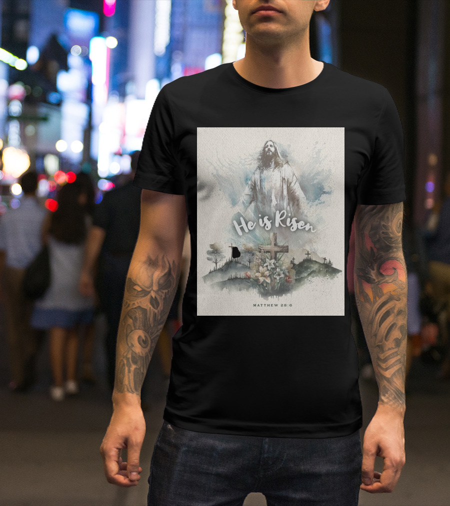 He Is Risen Matthew 28:6 With Jesus And Crosses On Hilltop T-Shirt